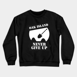 Curse of Oak Island Never Give up Crewneck Sweatshirt